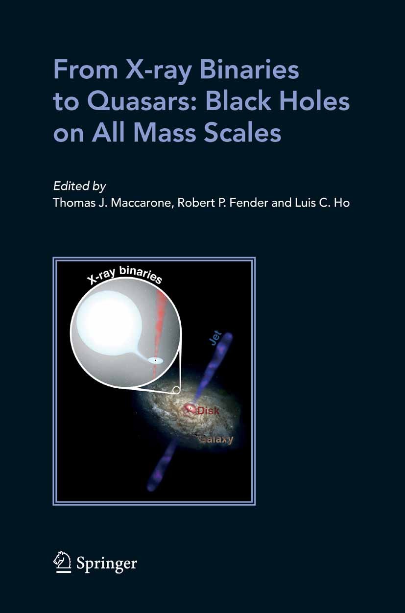 Titlebook: From X-ray Binaries to Quasars: Black Holes on All Mass Scales; T. J. Maccarone,R. P. Fender,L. C. Ho Book 2005 Springer Science+Business Titlebook: From X-ray Binaries to Quasars: Black Holes on All Mass Scales; T. J. Maccarone,R. P. Fender,L. C. Ho Book 2005 Springer Science+Business