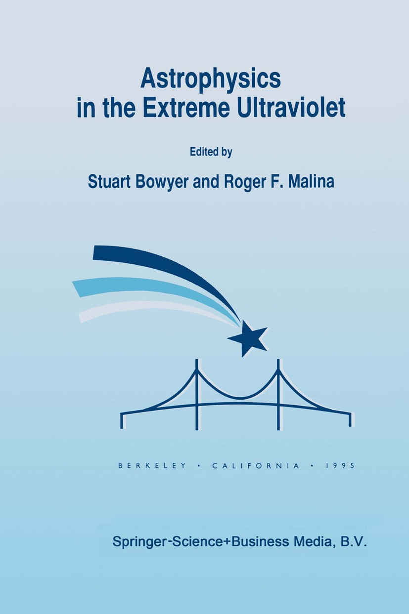 Titlebook: Astrophysics in the Extreme Ultraviolet; Proceedings of Collo Stuart Bowyer (Professor in the Graduate School),R Conference proceedings 199 Titlebook: Astrophysics in the Extreme Ultraviolet; Proceedings of Collo Stuart Bowyer (Professor in the Graduate School),R Conference proceedings 199