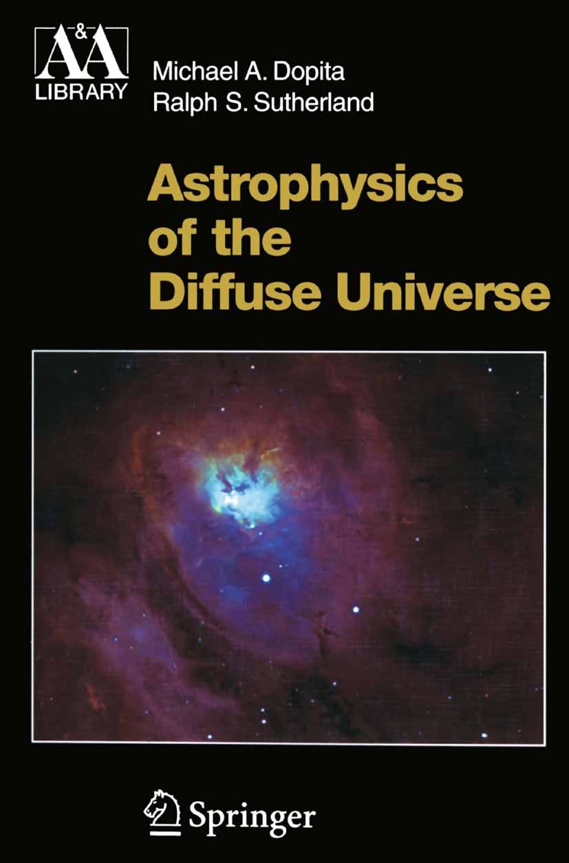 Titlebook: Astrophysics of the Diffuse Universe; Michael A. Dopita,Ralph S. Sutherland Textbook 2003 Springer-Verlag Berlin Heidelberg 2003 Astrochem Titlebook: Astrophysics of the Diffuse Universe; Michael A. Dopita,Ralph S. Sutherland Textbook 2003 Springer-Verlag Berlin Heidelberg 2003 Astrochem