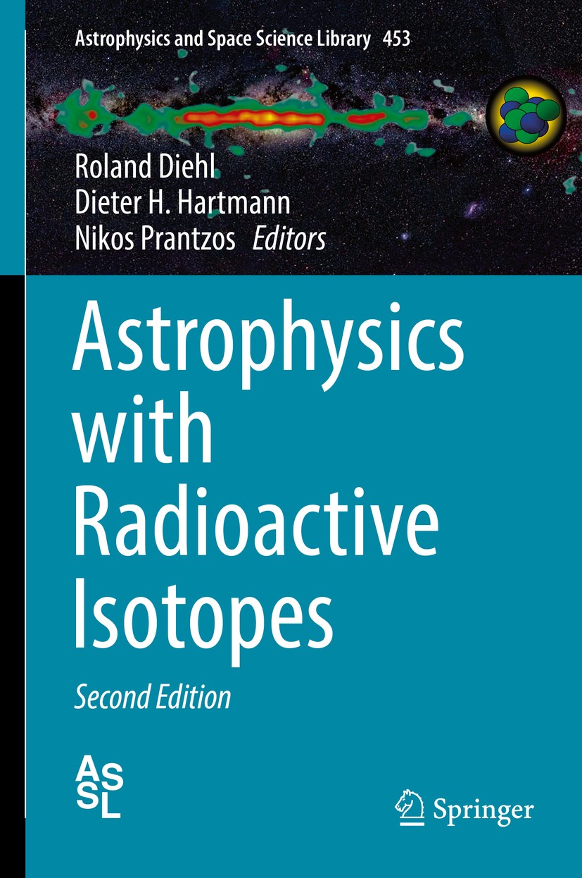 Titlebook: Astrophysics with Radioactive Isotopes; Roland Diehl,Dieter H. Hartmann,Nikos Prantzos Book 2018Latest edition The Editor(s) (if applicabl Titlebook: Astrophysics with Radioactive Isotopes; Roland Diehl,Dieter H. Hartmann,Nikos Prantzos Book 2018Latest edition The Editor(s) (if applicabl