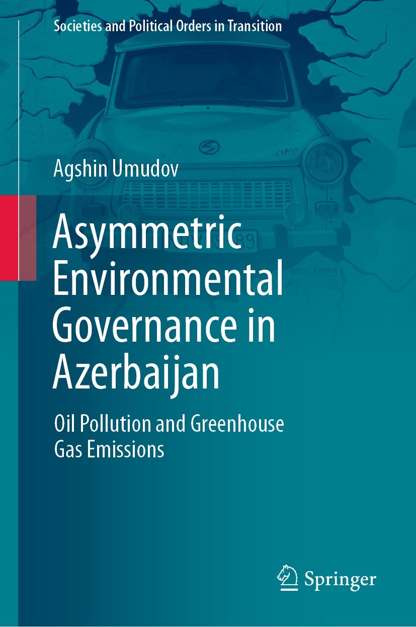 Titlebook: Asymmetric Environmental Governance in Azerbaijan; Oil Pollution and Gr Agshin Umudov Book 2021 The Editor(s) (if applicable) and The Autho Titlebook: Asymmetric Environmental Governance in Azerbaijan; Oil Pollution and Gr Agshin Umudov Book 2021 The Editor(s) (if applicable) and The Autho