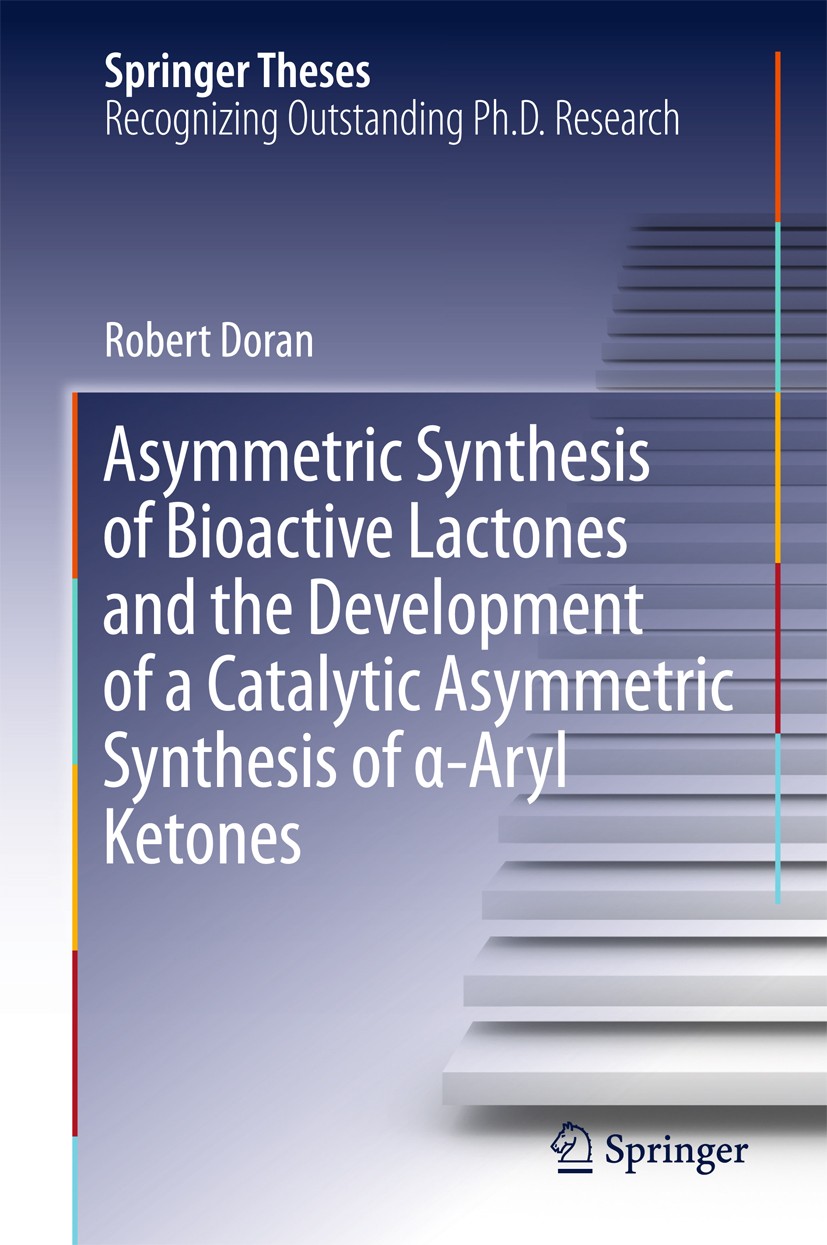 Titlebook: Asymmetric Synthesis of Bioactive Lactones and the Development of a Catalytic Asymmetric Synthesis o; Robert Doran Book 2015 The Editor(s) Titlebook: Asymmetric Synthesis of Bioactive Lactones and the Development of a Catalytic Asymmetric Synthesis o; Robert Doran Book 2015 The Editor(s)