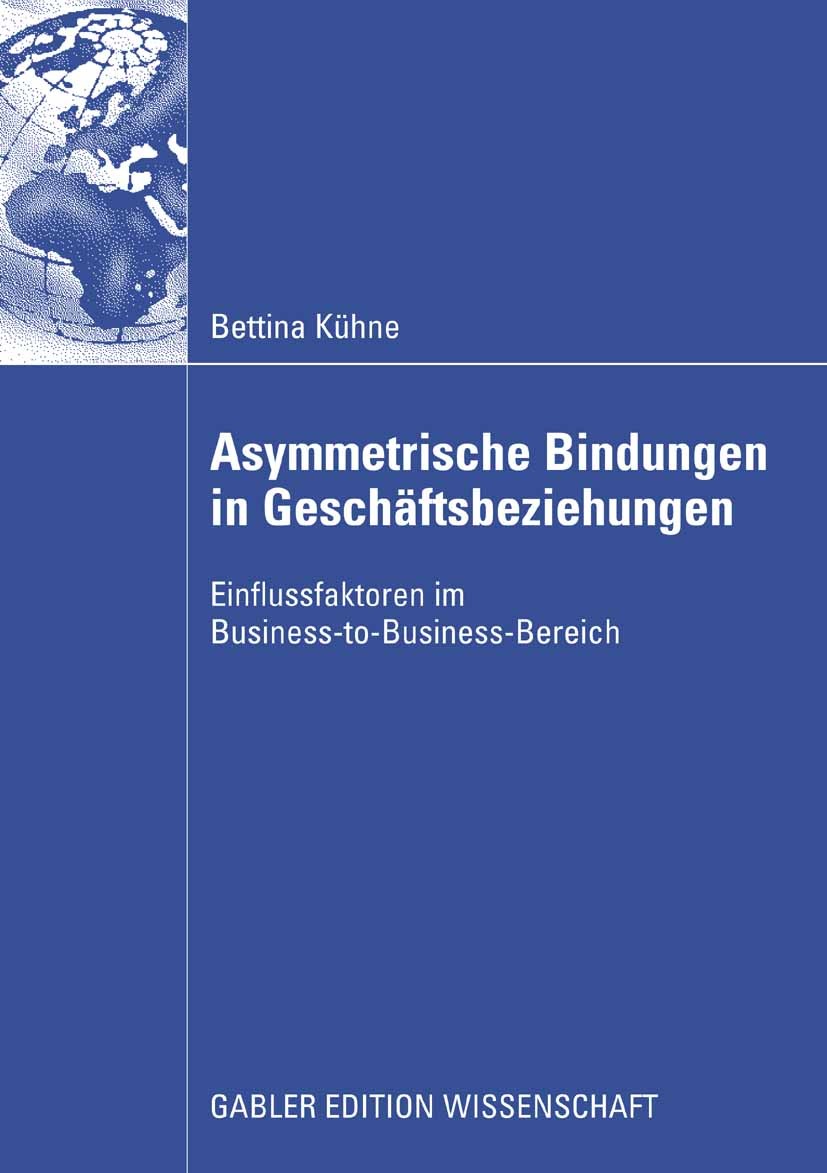 Titlebook: Asymmetrische Bindungen in Geschäftsbeziehungen; Einflussfaktoren im Bettina Kühne Book 20081st edition Gabler Verlag | Springer Fachmedie Titlebook: Asymmetrische Bindungen in Geschäftsbeziehungen; Einflussfaktoren im Bettina Kühne Book 20081st edition Gabler Verlag | Springer Fachmedie
