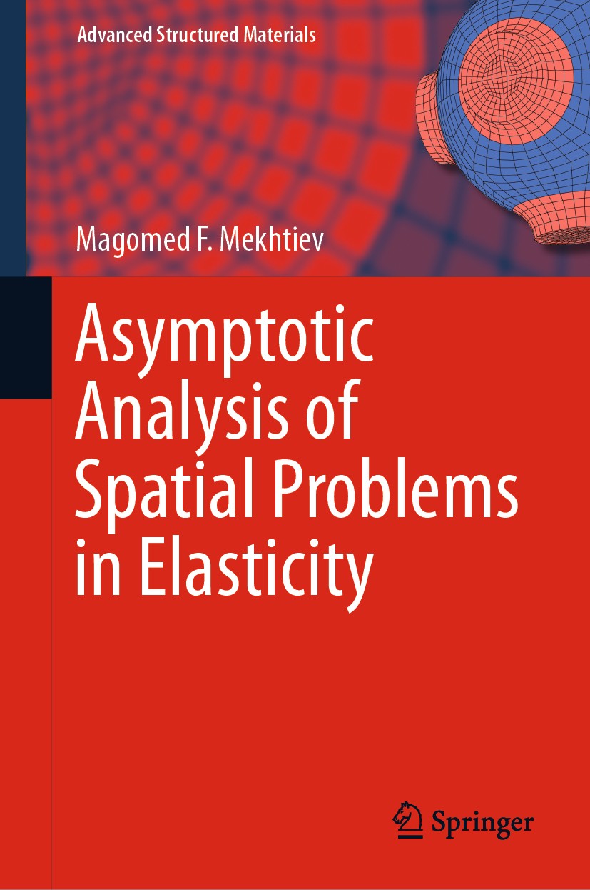 Titlebook: Asymptotic Analysis of Spatial Problems in Elasticity; Magomed F. Mekhtiev Book 2019 Springer Nature Singapore Pte Ltd. 2019 plates and sh Titlebook: Asymptotic Analysis of Spatial Problems in Elasticity; Magomed F. Mekhtiev Book 2019 Springer Nature Singapore Pte Ltd. 2019 plates and sh