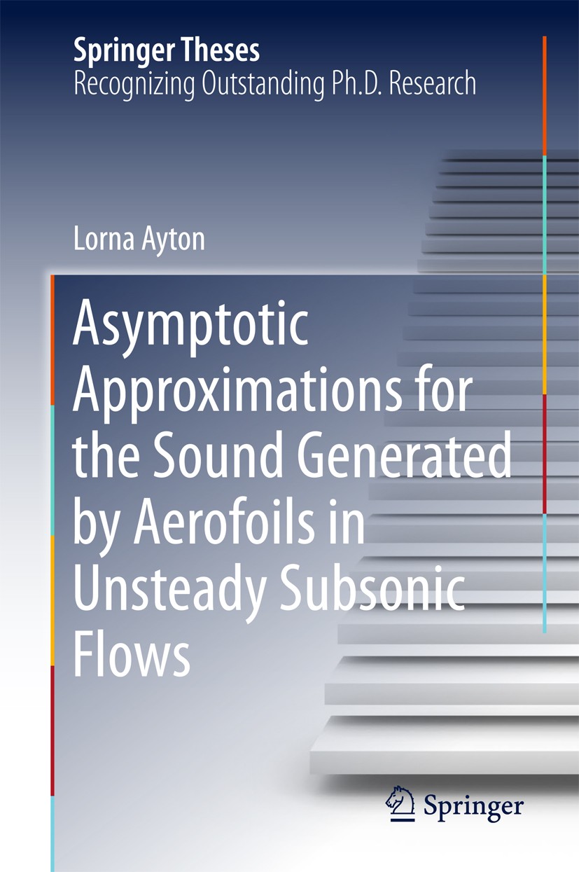 Titlebook: Asymptotic Approximations for the Sound Generated by Aerofoils in Unsteady Subsonic Flows; Lorna Ayton Book 2015 Springer International Pu Titlebook: Asymptotic Approximations for the Sound Generated by Aerofoils in Unsteady Subsonic Flows; Lorna Ayton Book 2015 Springer International Pu