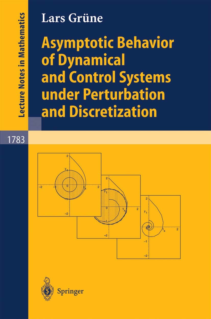 Titlebook: Asymptotic Behavior of Dynamical and Control Systems under Pertubation and Discretization; Lars Grüne Book 2002 Springer-Verlag Berlin Hei Titlebook: Asymptotic Behavior of Dynamical and Control Systems under Pertubation and Discretization; Lars Grüne Book 2002 Springer-Verlag Berlin Hei