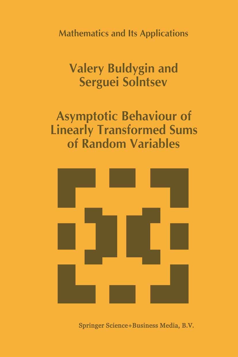 Titlebook: Asymptotic Behaviour of Linearly Transformed Sums of Random Variables; Valery Buldygin,Serguei Solntsev Book 1997 Springer Science+Busines Titlebook: Asymptotic Behaviour of Linearly Transformed Sums of Random Variables; Valery Buldygin,Serguei Solntsev Book 1997 Springer Science+Busines