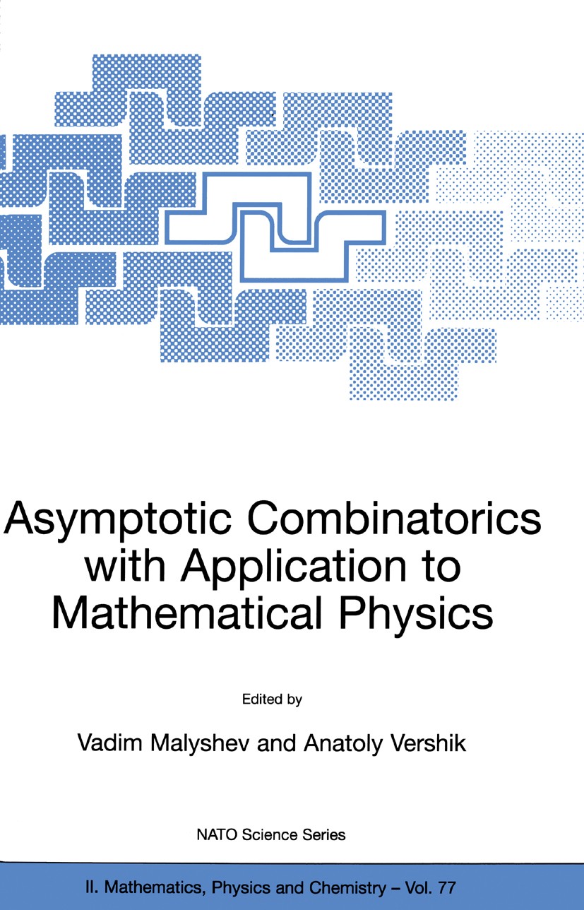 Titlebook: Asymptotic Combinatorics with Application to Mathematical Physics; Vadim Malyshev,Anatoly Vershik Book 2002 Kluwer Academic Publishers 200 Titlebook: Asymptotic Combinatorics with Application to Mathematical Physics; Vadim Malyshev,Anatoly Vershik Book 2002 Kluwer Academic Publishers 200