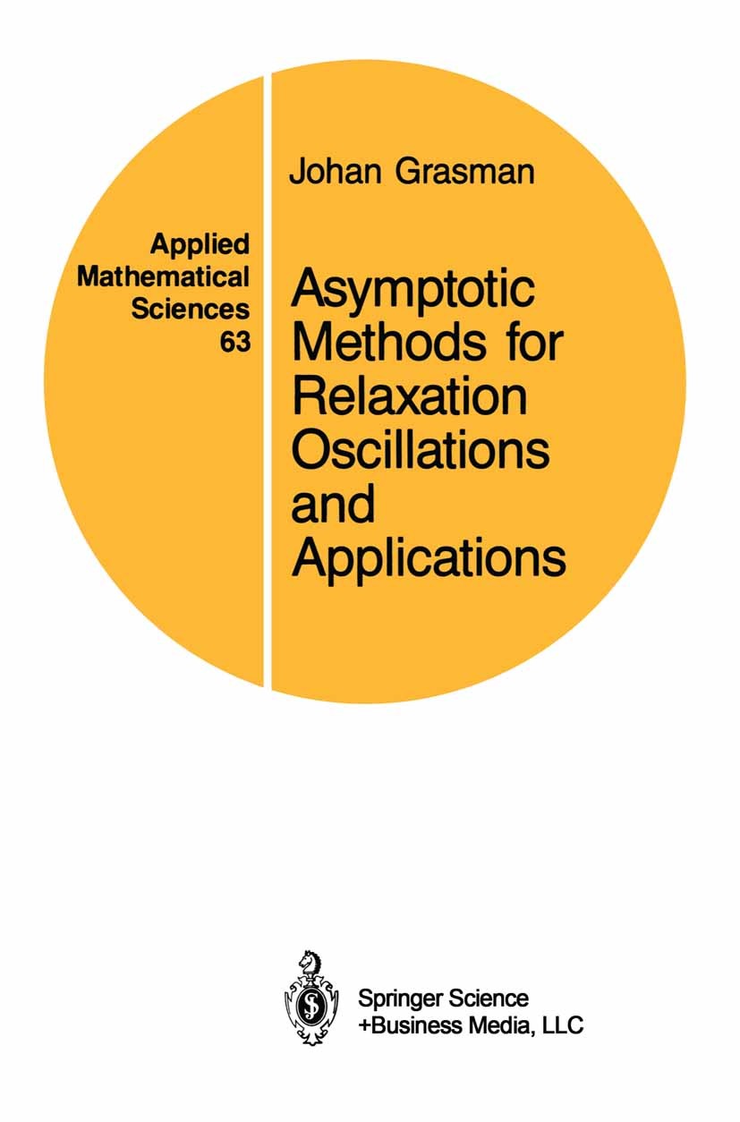 Titlebook: Asymptotic Methods for Relaxation Oscillations and Applications; Johan Grasman Book 1987 Springer-Verlag New York, Inc. 1987 Approximation Titlebook: Asymptotic Methods for Relaxation Oscillations and Applications; Johan Grasman Book 1987 Springer-Verlag New York, Inc. 1987 Approximation