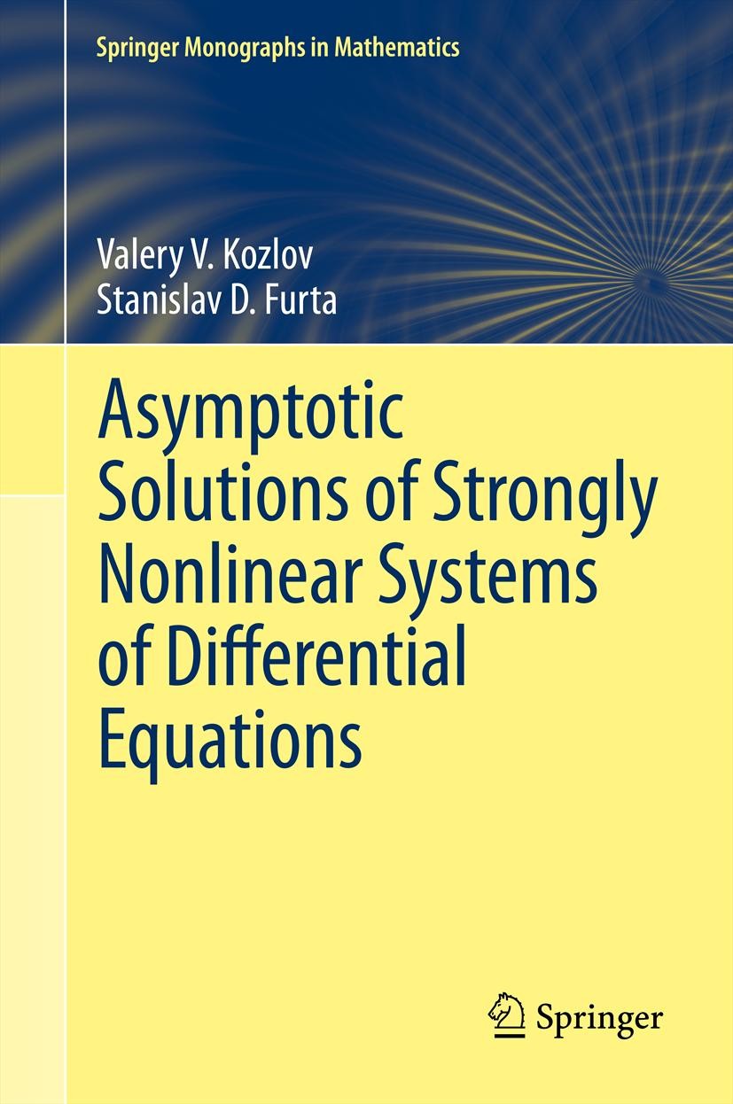 Titlebook: Asymptotic Solutions of Strongly Nonlinear Systems of Differential Equations; Valery V. Kozlov,Stanislav D. Furta Book 2013 Springer-Verla Titlebook: Asymptotic Solutions of Strongly Nonlinear Systems of Differential Equations; Valery V. Kozlov,Stanislav D. Furta Book 2013 Springer-Verla