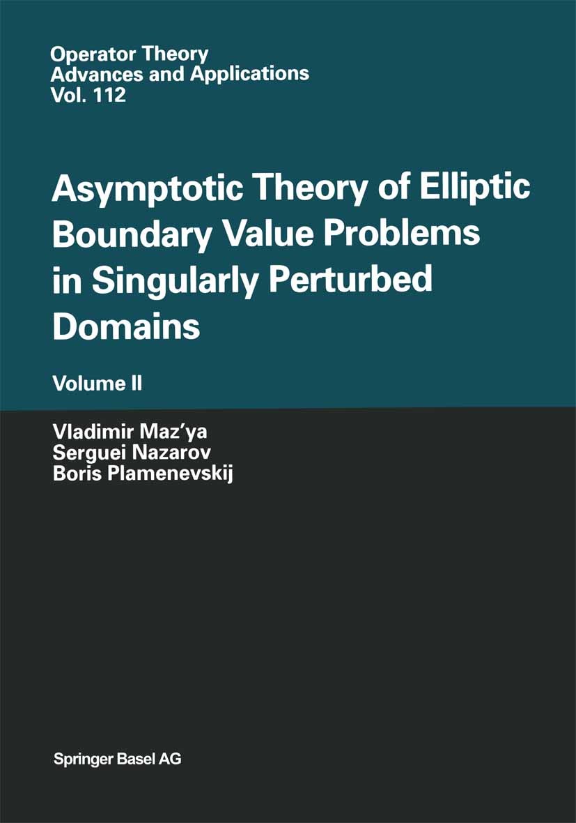Titlebook: Asymptotic Theory of Elliptic Boundary Value Problems in Singularly Perturbed Domains Volume II; Volume II Vladimir Maz’ya,Serguei Nazarov, Titlebook: Asymptotic Theory of Elliptic Boundary Value Problems in Singularly Perturbed Domains Volume II; Volume II Vladimir Maz’ya,Serguei Nazarov,