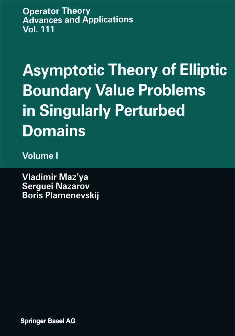 Titlebook: Asymptotic Theory of Elliptic Boundary Value Problems in Singularly Perturbed Domains; Volume I Vladimir Maz’ya,Serguei Nazarov,Boris A. Pl Titlebook: Asymptotic Theory of Elliptic Boundary Value Problems in Singularly Perturbed Domains; Volume I Vladimir Maz’ya,Serguei Nazarov,Boris A. Pl