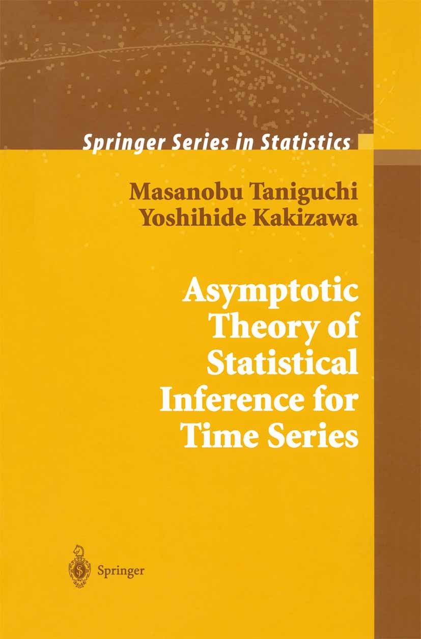 Titlebook: Asymptotic Theory of Statistical Inference for Time Series; Masanobu Taniguchi,Yoshihide Kakizawa Book 2000 Springer Science+Business Medi Titlebook: Asymptotic Theory of Statistical Inference for Time Series; Masanobu Taniguchi,Yoshihide Kakizawa Book 2000 Springer Science+Business Medi