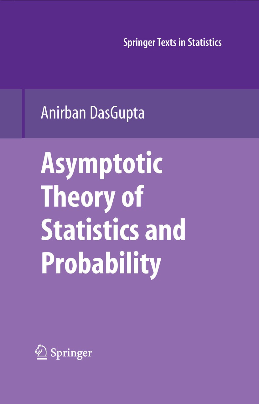 Titlebook: Asymptotic Theory of Statistics and Probability; Anirban DasGupta Textbook 2008 Springer-Verlag New York 2008 Median.Uniform integrability Titlebook: Asymptotic Theory of Statistics and Probability; Anirban DasGupta Textbook 2008 Springer-Verlag New York 2008 Median.Uniform integrability
