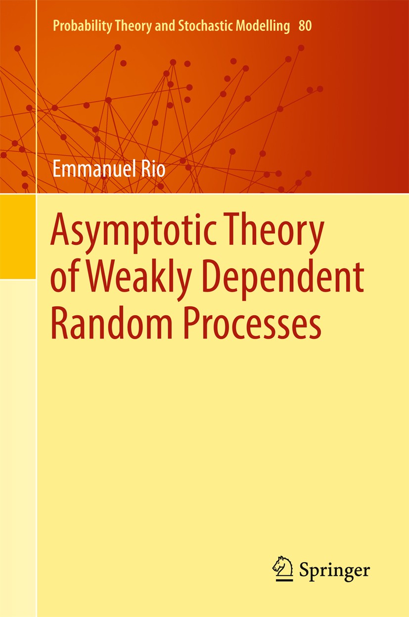 Titlebook: Asymptotic Theory of Weakly Dependent Random Processes; Emmanuel Rio Book 2017 Springer-Verlag GmbH Germany 2017 60-01, 60F05, 60F15, 60F1 Titlebook: Asymptotic Theory of Weakly Dependent Random Processes; Emmanuel Rio Book 2017 Springer-Verlag GmbH Germany 2017 60-01, 60F05, 60F15, 60F1