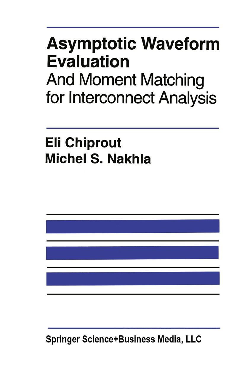 Titlebook: Asymptotic Waveform Evaluation; And Moment Matching Eli Chiprout,Michel S. Nakhla Book 1994 Springer Science+Business Media New York 1994 Titlebook: Asymptotic Waveform Evaluation; And Moment Matching Eli Chiprout,Michel S. Nakhla Book 1994 Springer Science+Business Media New York 1994