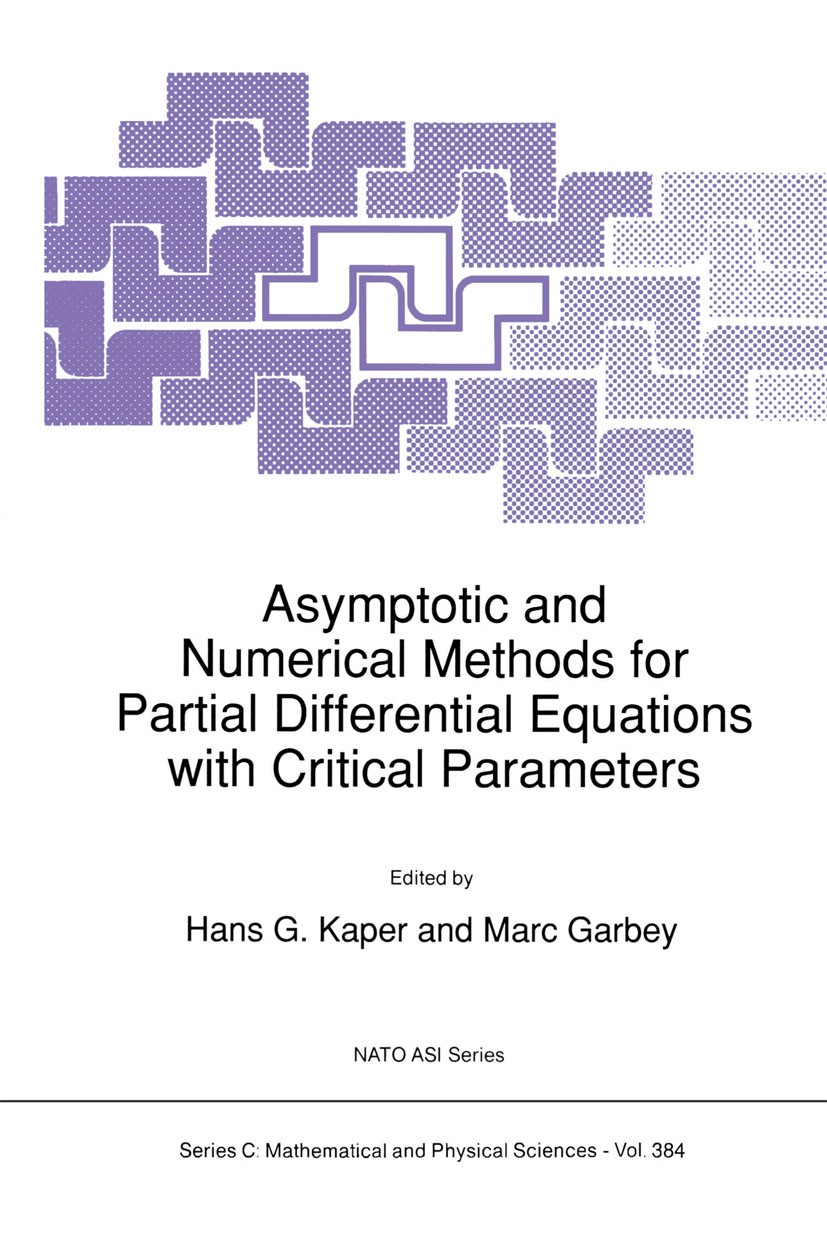 Titlebook: Asymptotic and Numerical Methods for Partial Differential Equations with Critical Parameters; Hans G. Kaper,Marc Garbey,Gail W. Pieper Boo Titlebook: Asymptotic and Numerical Methods for Partial Differential Equations with Critical Parameters; Hans G. Kaper,Marc Garbey,Gail W. Pieper Boo