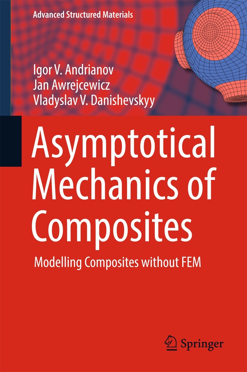 Titlebook: Asymptotical Mechanics of Composites; Modelling Composites Igor V. Andrianov,Jan Awrejcewicz,Vladyslav V. Dan Book 2018 Springer Internatio Titlebook: Asymptotical Mechanics of Composites; Modelling Composites Igor V. Andrianov,Jan Awrejcewicz,Vladyslav V. Dan Book 2018 Springer Internatio