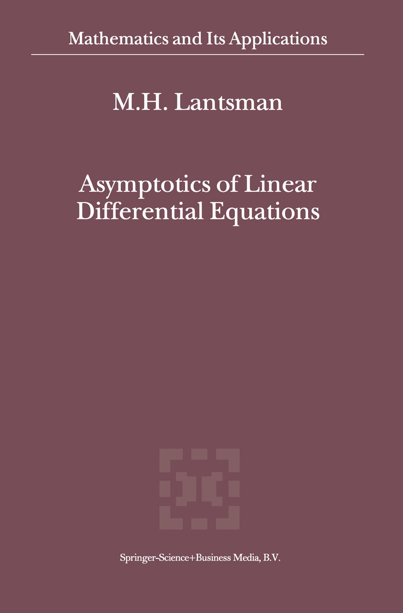Titlebook: Asymptotics of Linear Differential Equations; M. H. Lantsman Book 2001 Springer Science+Business Media B.V. 2001 Operator theory.differenc Titlebook: Asymptotics of Linear Differential Equations; M. H. Lantsman Book 2001 Springer Science+Business Media B.V. 2001 Operator theory.differenc