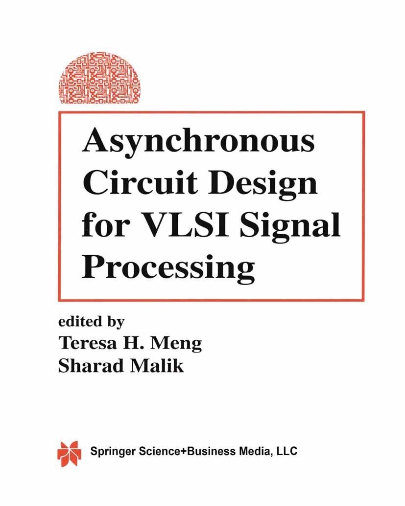 Titlebook: Asynchronous Circuit Design for VLSI Signal Processing; Teresa H. Meng,Sharad Malik Book 1994 Kluwer Academic Publishers 1994 Analysis.VLS Titlebook: Asynchronous Circuit Design for VLSI Signal Processing; Teresa H. Meng,Sharad Malik Book 1994 Kluwer Academic Publishers 1994 Analysis.VLS