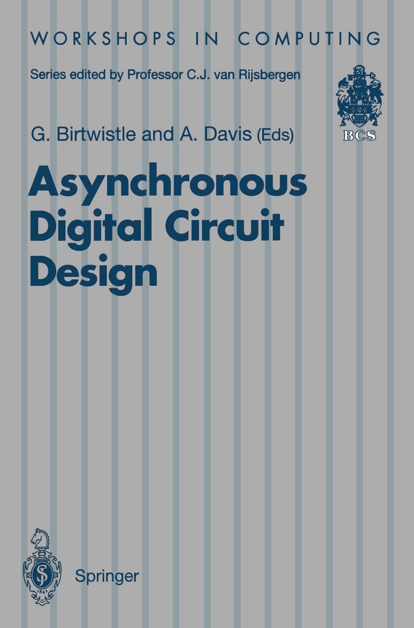 Titlebook: Asynchronous Digital Circuit Design; Graham Birtwistle,Alan Davis Conference proceedings 1995 Springer-Verlag London 1995 VLSI.circuit des Titlebook: Asynchronous Digital Circuit Design; Graham Birtwistle,Alan Davis Conference proceedings 1995 Springer-Verlag London 1995 VLSI.circuit des