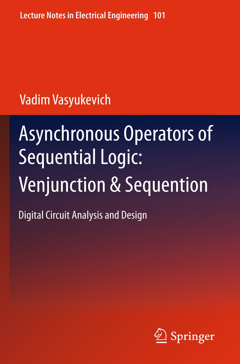 Titlebook: Asynchronous Operators of Sequential Logic: Venjunction & Sequention; Digital Circuit Anal Vadim Vasyukevich Book 2011 Springer Berlin Heid Titlebook: Asynchronous Operators of Sequential Logic: Venjunction & Sequention; Digital Circuit Anal Vadim Vasyukevich Book 2011 Springer Berlin Heid