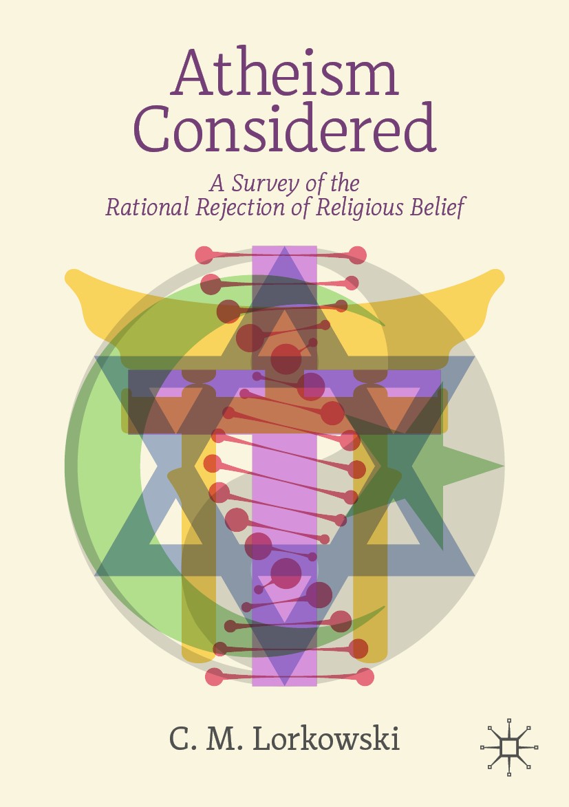 Titlebook: Atheism Considered; A Survey of the Rati C.M. Lorkowski Textbook 2021 The Editor(s) (if applicable) and The Author(s), under exclusive lice Titlebook: Atheism Considered; A Survey of the Rati C.M. Lorkowski Textbook 2021 The Editor(s) (if applicable) and The Author(s), under exclusive lice