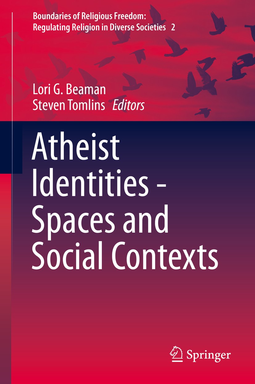 Titlebook: Atheist Identities - Spaces and Social Contexts; Lori G. Beaman,Steven Tomlins Book 2015 Springer International Publishing Switzerland 201 Titlebook: Atheist Identities - Spaces and Social Contexts; Lori G. Beaman,Steven Tomlins Book 2015 Springer International Publishing Switzerland 201