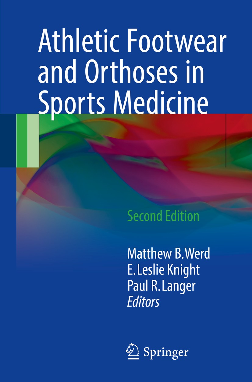Titlebook: Athletic Footwear and Orthoses in Sports Medicine; Matthew B. Werd,E. Leslie Knight,Paul R. Langer Book 2017Latest edition Springer Intern Titlebook: Athletic Footwear and Orthoses in Sports Medicine; Matthew B. Werd,E. Leslie Knight,Paul R. Langer Book 2017Latest edition Springer Intern
