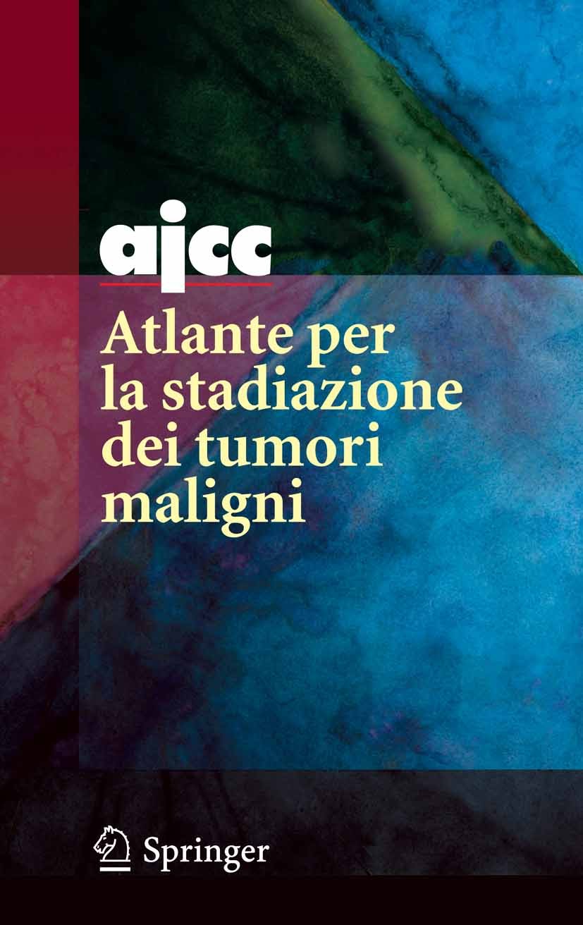 Titlebook: AJCC Atlante per la stadiazione dei tumori maligni; Frederick L. Greene,Carolyn C. Compton (Director o Book 2007Latest edition Springer-Ve Titlebook: AJCC Atlante per la stadiazione dei tumori maligni; Frederick L. Greene,Carolyn C. Compton (Director o Book 2007Latest edition Springer-Ve