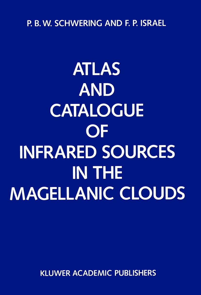 Titlebook: Atlas and Catalogue of Infrared Sources in the Magellanic Clouds; P. B. W. Schwering,F. P. Israel Book 1990 Kluwer Academic Publishers 199 Titlebook: Atlas and Catalogue of Infrared Sources in the Magellanic Clouds; P. B. W. Schwering,F. P. Israel Book 1990 Kluwer Academic Publishers 199