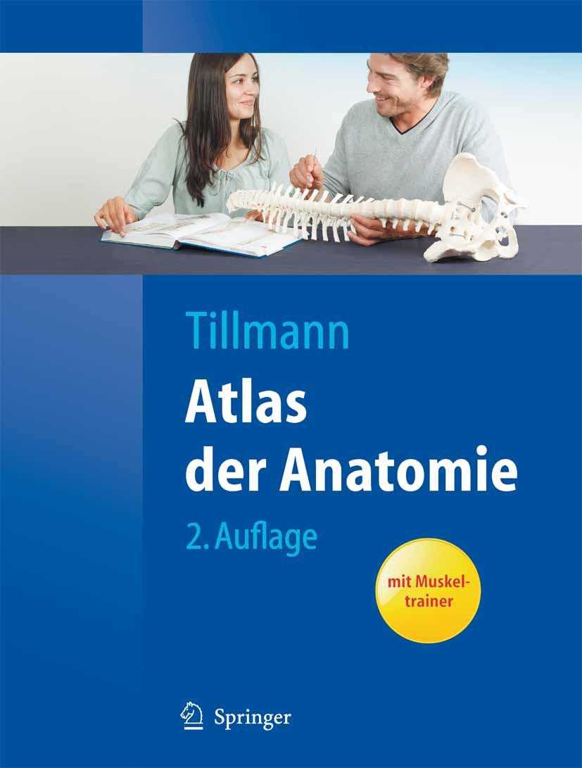 Titlebook: Atlas der Anatomie; Bernhard N. Tillmann Textbook 20102nd edition Springer-Verlag Berlin Heidelberg 2010 Allgemeine Anatomie.Anatomie.Atla Titlebook: Atlas der Anatomie; Bernhard N. Tillmann Textbook 20102nd edition Springer-Verlag Berlin Heidelberg 2010 Allgemeine Anatomie.Anatomie.Atla