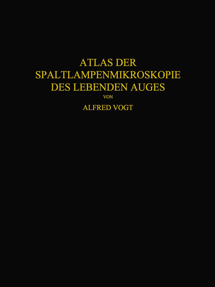 Titlebook: Atlas der Spaltlampenmikroskopie des Lebenden Auges; Mit Anleitung zur Te Alfred Vogt Book 1921 Springer-Verlag Berlin Heidelberg 1921 Aner Titlebook: Atlas der Spaltlampenmikroskopie des Lebenden Auges; Mit Anleitung zur Te Alfred Vogt Book 1921 Springer-Verlag Berlin Heidelberg 1921 Aner