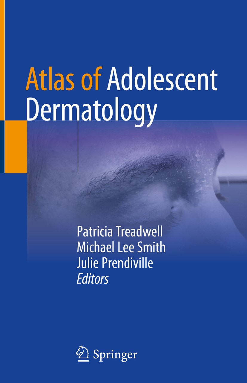 Titlebook: Atlas of Adolescent Dermatology; Patricia Treadwell,Michael Lee Smith,Julie Prendiv Book 2021 Springer Nature Switzerland AG 2021 dermatol Titlebook: Atlas of Adolescent Dermatology; Patricia Treadwell,Michael Lee Smith,Julie Prendiv Book 2021 Springer Nature Switzerland AG 2021 dermatol