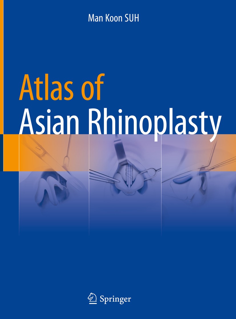 Titlebook: Atlas of Asian Rhinoplasty; Man Koon SUH Book 2018 Springer Nature Singapore Pte Ltd. 2018 Asian.Rhinoplasty.Surgical Techniques.Aesthetic Titlebook: Atlas of Asian Rhinoplasty; Man Koon SUH Book 2018 Springer Nature Singapore Pte Ltd. 2018 Asian.Rhinoplasty.Surgical Techniques.Aesthetic