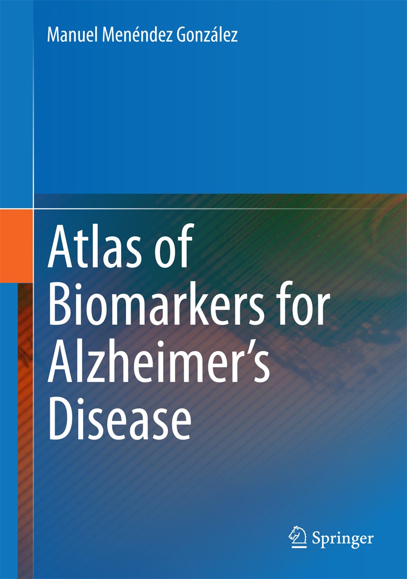 Titlebook: Atlas of Biomarkers for Alzheimer‘s Disease; Manuel Menéndez González Book 2014 Springer International Publishing Switzerland 2014 Alzheim Titlebook: Atlas of Biomarkers for Alzheimer‘s Disease; Manuel Menéndez González Book 2014 Springer International Publishing Switzerland 2014 Alzheim