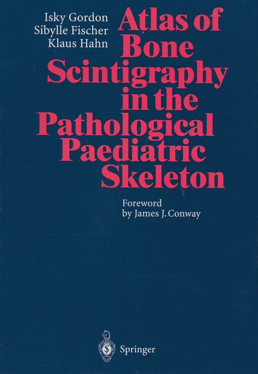 Titlebook: Atlas of Bone Scintigraphy in the Pathological Paediatric Skeleton; Under the Auspices o Isky Gordon,Klaus Hahn,Sibylle Fischer Book 1996 S Titlebook: Atlas of Bone Scintigraphy in the Pathological Paediatric Skeleton; Under the Auspices o Isky Gordon,Klaus Hahn,Sibylle Fischer Book 1996 S