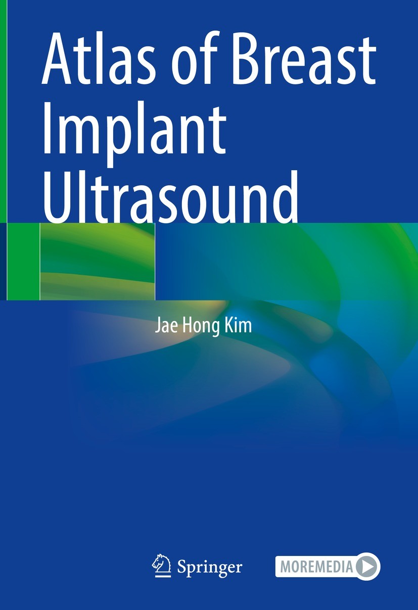 Titlebook: Atlas of Breast Implant Ultrasound; Jae Hong Kim Book 2022 The Editor(s) (if applicable) and The Author(s), under exclusive license to Spr Titlebook: Atlas of Breast Implant Ultrasound; Jae Hong Kim Book 2022 The Editor(s) (if applicable) and The Author(s), under exclusive license to Spr