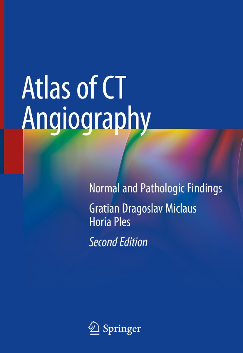Titlebook: Atlas of CT Angiography; Normal and Pathologi Gratian Dragoslav Miclaus,Horia Ples Book 2019Latest edition Springer Nature Switzerland AG 2 Titlebook: Atlas of CT Angiography; Normal and Pathologi Gratian Dragoslav Miclaus,Horia Ples Book 2019Latest edition Springer Nature Switzerland AG 2