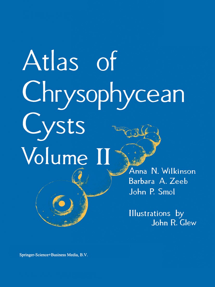 Titlebook: Atlas of Chrysophycean Cysts; Volume II Anna N. Wilkinson,Barbara A. Zeeb,John P. Smol Book 2001 Springer Science+Business Media Dordrecht Titlebook: Atlas of Chrysophycean Cysts; Volume II Anna N. Wilkinson,Barbara A. Zeeb,John P. Smol Book 2001 Springer Science+Business Media Dordrecht