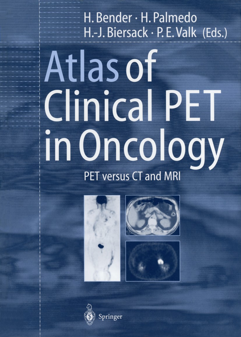 Titlebook: Atlas of Clinical PET in Oncology; PET versus CT and MR Hans Bender (ass. Prof.),Holger Palmedo (ass. Prof Book 2000 Springer-Verlag Berlin Titlebook: Atlas of Clinical PET in Oncology; PET versus CT and MR Hans Bender (ass. Prof.),Holger Palmedo (ass. Prof Book 2000 Springer-Verlag Berlin