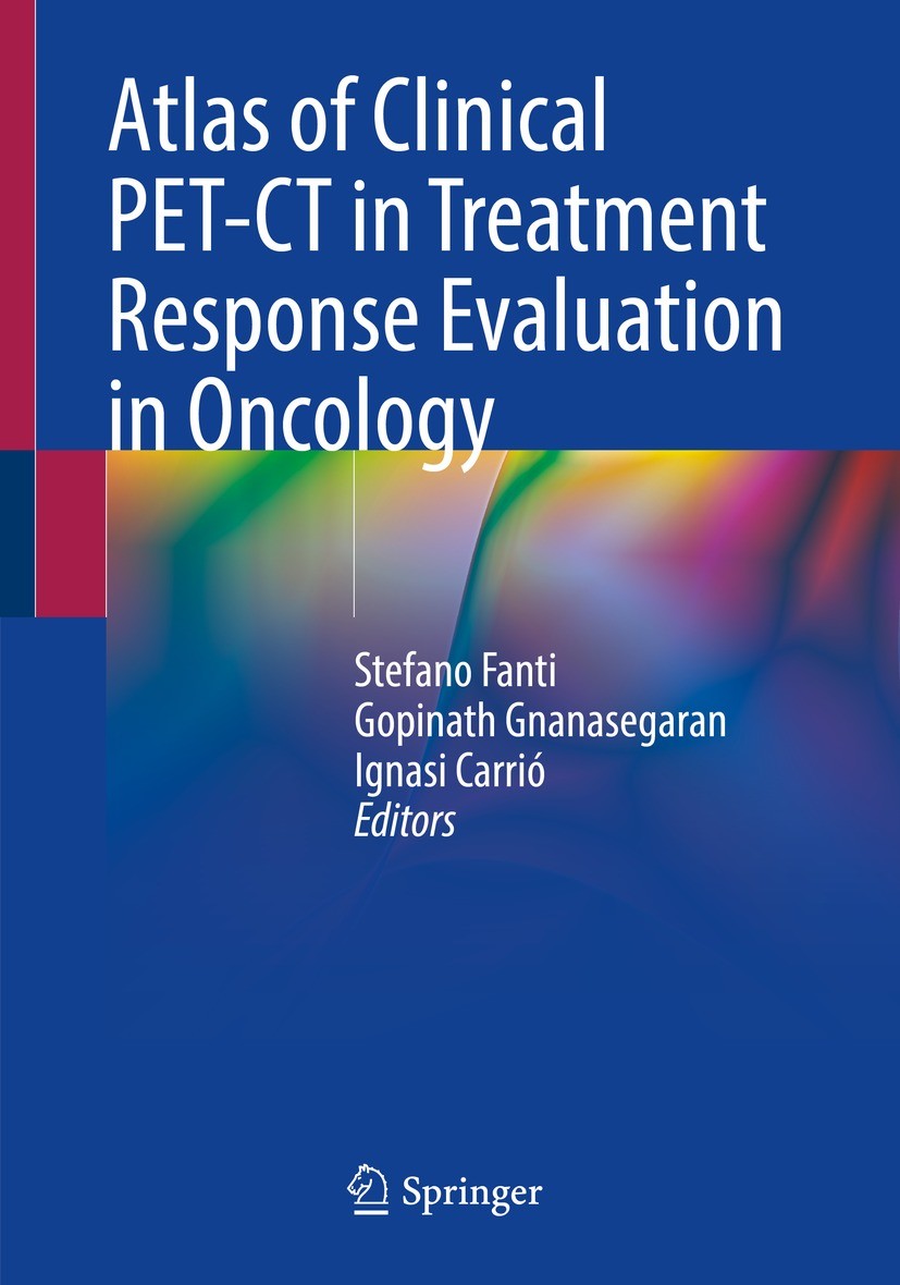 Titlebook: Atlas of Clinical PET-CT in Treatment Response Evaluation in Oncology; Stefano Fanti,Gopinath Gnanasegaran,Ignasi Carrió Book 2021 Springe Titlebook: Atlas of Clinical PET-CT in Treatment Response Evaluation in Oncology; Stefano Fanti,Gopinath Gnanasegaran,Ignasi Carrió Book 2021 Springe