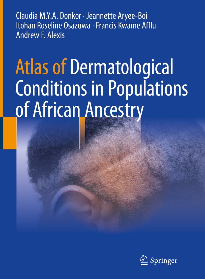 Titlebook: Atlas of Dermatological Conditions in Populations of African Ancestry; Claudia M.Y.A. Donkor,Jeannette Aryee-Boi,Andrew F Book 2021 The Ed Titlebook: Atlas of Dermatological Conditions in Populations of African Ancestry; Claudia M.Y.A. Donkor,Jeannette Aryee-Boi,Andrew F Book 2021 The Ed