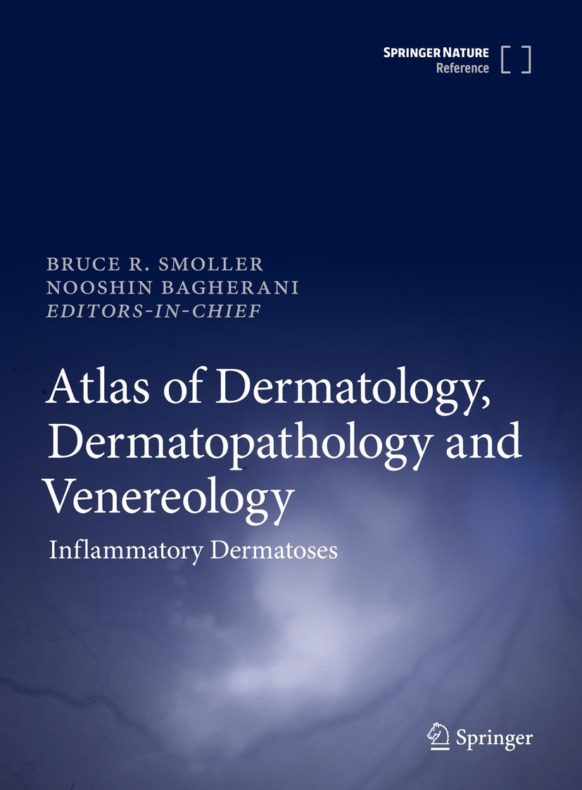 Titlebook: Atlas of Dermatology, Dermatopathology and Venereology; Inflammatory Dermato Bruce Smoller,Nooshin Bagherani Reference work 2022 Springer N Titlebook: Atlas of Dermatology, Dermatopathology and Venereology; Inflammatory Dermato Bruce Smoller,Nooshin Bagherani Reference work 2022 Springer N