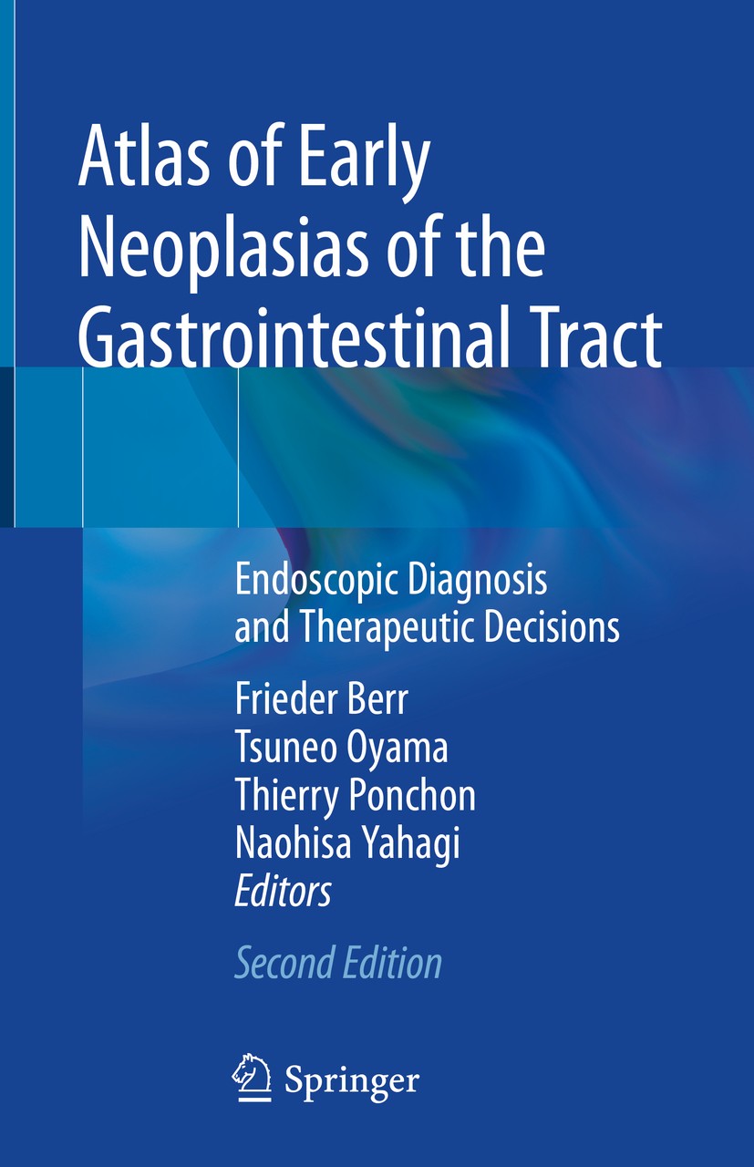 Titlebook: Atlas of Early Neoplasias of the Gastrointestinal Tract; Endoscopic Diagnosis Frieder Berr,Tsuneo Oyama,Naohisa Yahagi Book 2019Latest edit Titlebook: Atlas of Early Neoplasias of the Gastrointestinal Tract; Endoscopic Diagnosis Frieder Berr,Tsuneo Oyama,Naohisa Yahagi Book 2019Latest edit