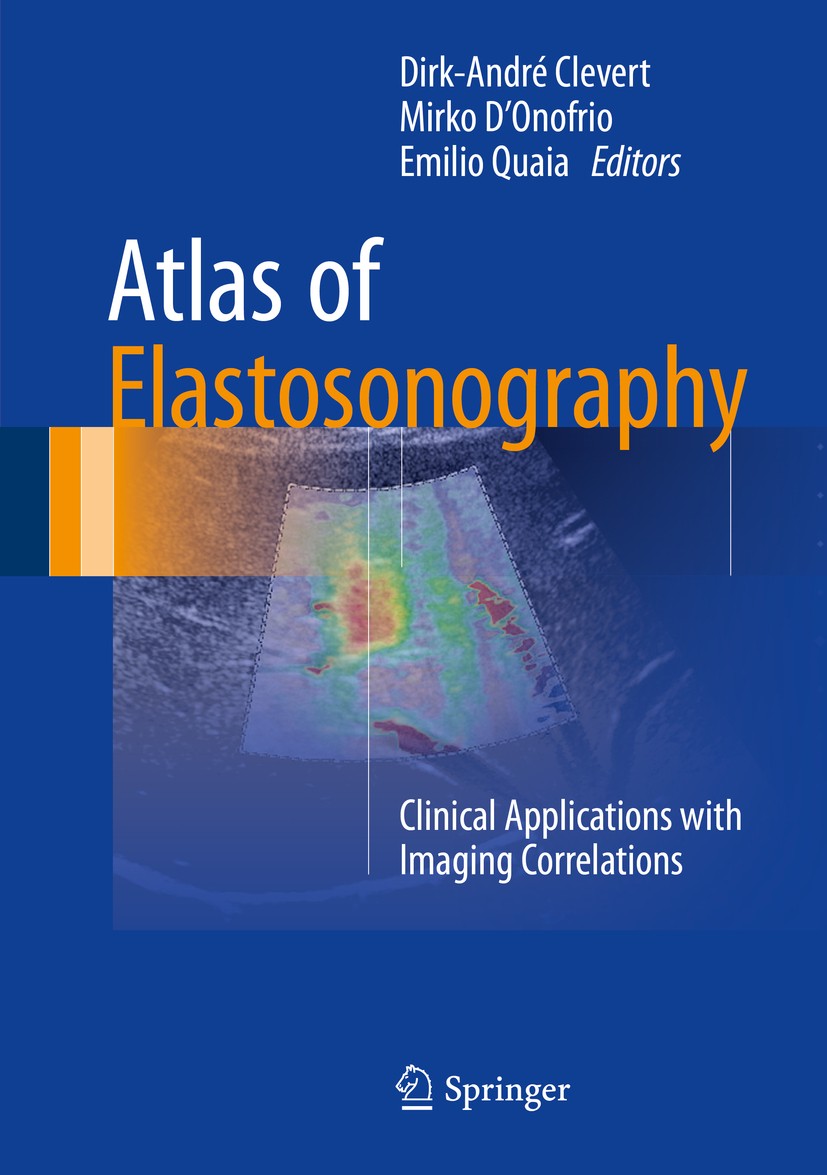 Titlebook: Atlas of Elastosonography; Clinical Application Dirk-André Clevert,Mirko D‘Onofrio,Emilio Quaia Book 2017 Springer International Publishing Titlebook: Atlas of Elastosonography; Clinical Application Dirk-André Clevert,Mirko D‘Onofrio,Emilio Quaia Book 2017 Springer International Publishing