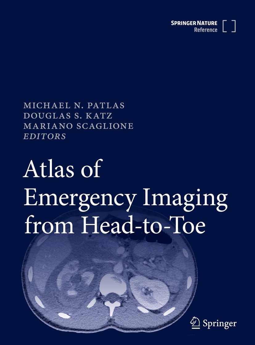 Titlebook: Atlas of Emergency Imaging from Head-to-Toe; Michael N. Patlas,Douglas S. Katz,Mariano Scaglion Reference work 2022 Springer Nature Switze Titlebook: Atlas of Emergency Imaging from Head-to-Toe; Michael N. Patlas,Douglas S. Katz,Mariano Scaglion Reference work 2022 Springer Nature Switze