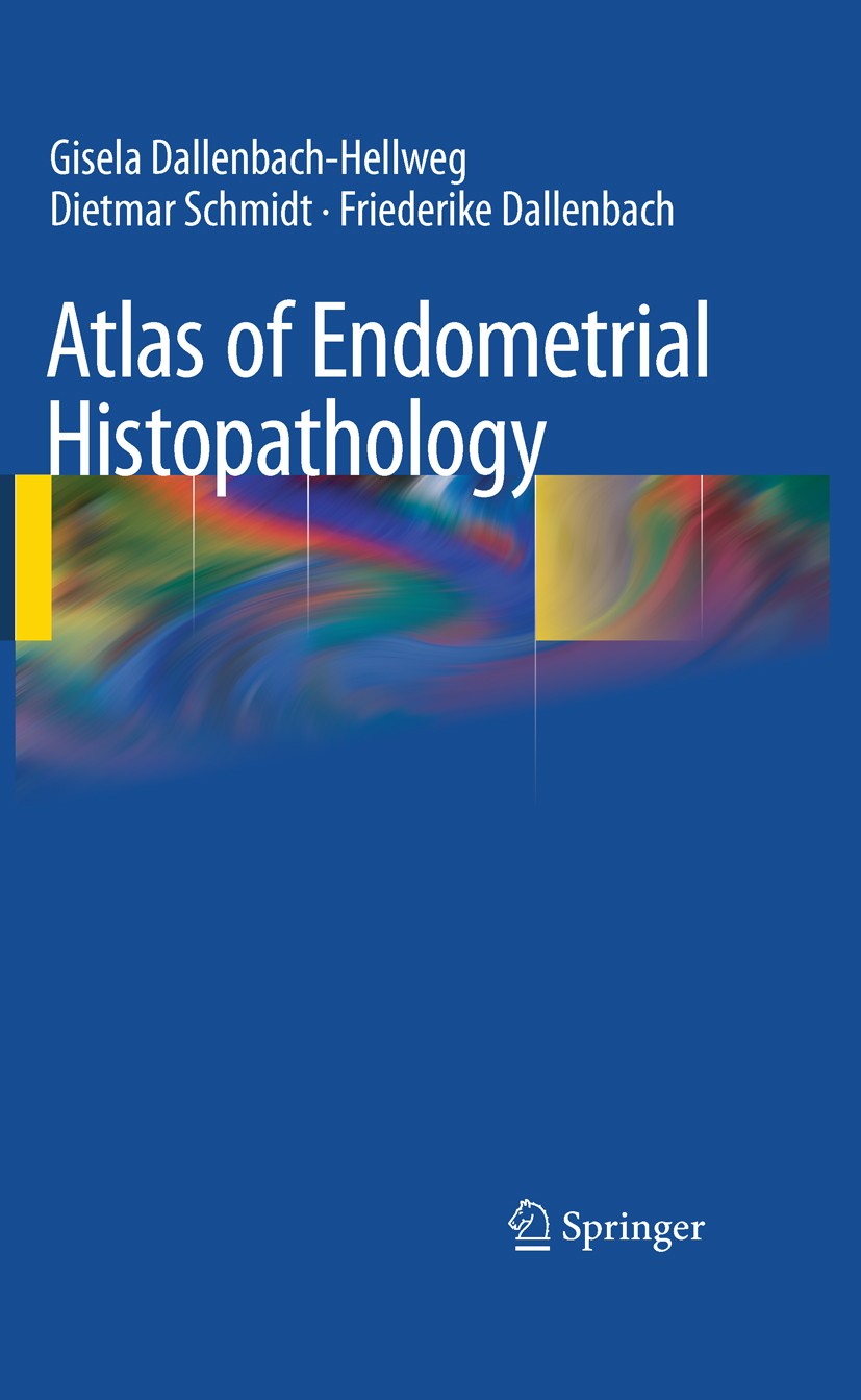 Titlebook: Atlas of Endometrial Histopathology; Gisela Dallenbach-Hellweg,Dietmar Schmidt,Friederi Book 2010Latest edition Springer Berlin Heidelberg Titlebook: Atlas of Endometrial Histopathology; Gisela Dallenbach-Hellweg,Dietmar Schmidt,Friederi Book 2010Latest edition Springer Berlin Heidelberg