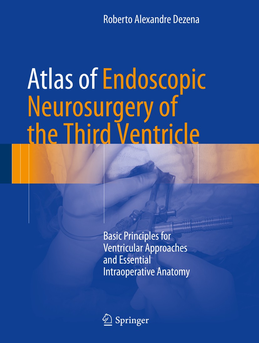 Titlebook: Atlas of Endoscopic Neurosurgery of the Third Ventricle; Basic Principles for Roberto Alexandre Dezena Book 2017 Springer International Pub Titlebook: Atlas of Endoscopic Neurosurgery of the Third Ventricle; Basic Principles for Roberto Alexandre Dezena Book 2017 Springer International Pub