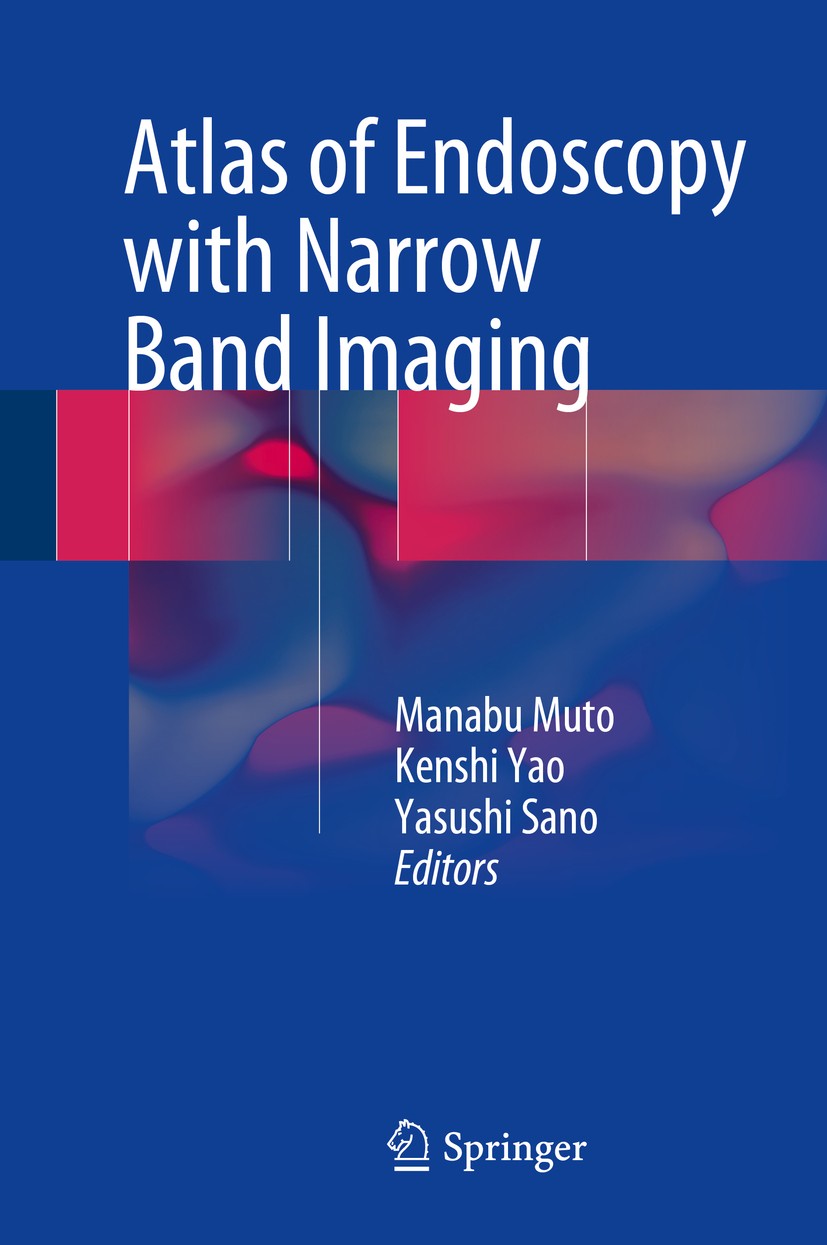 Titlebook: Atlas of Endoscopy with Narrow Band Imaging;  Manabu Muto,Kenshi Yao,Yasushi Sano Book 2015 Springer Japan 2015 Gastroenterology.Narrow ban Titlebook: Atlas of Endoscopy with Narrow Band Imaging;  Manabu Muto,Kenshi Yao,Yasushi Sano Book 2015 Springer Japan 2015 Gastroenterology.Narrow ban
